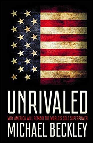 Book cover of Unrivaled: Why America Will Remain the World’s Sole Superpower by Michael Beckley